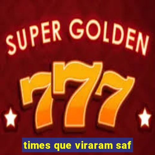 times que viraram saf